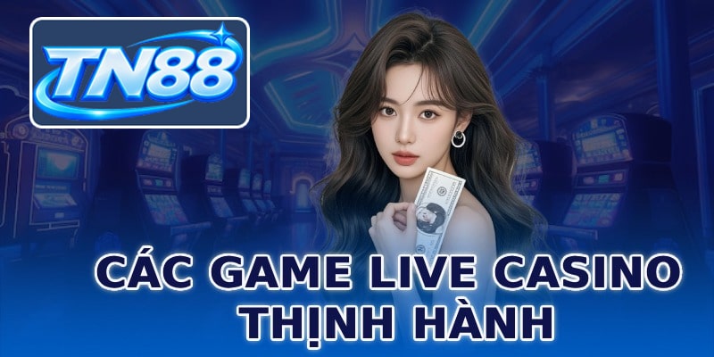 Các game live casino thịnh hành