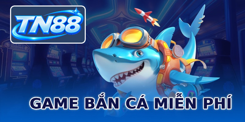 Game Bắn Cá Miễn Phí ⭐️ Chơi Thả Ga, Trúng Thưởng Cực Đã