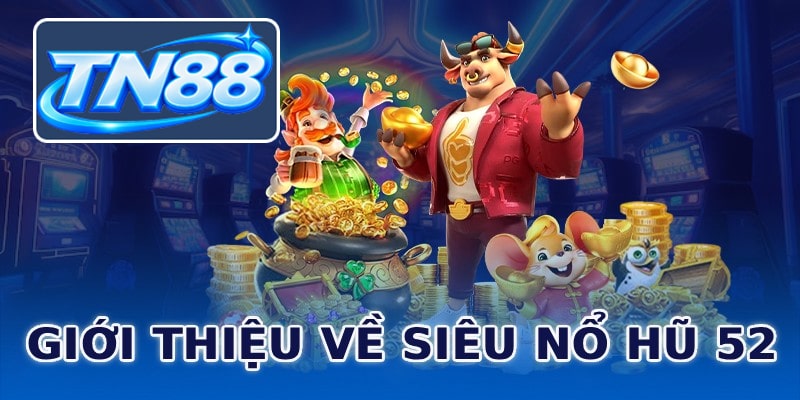 Giới thiệu về siêu nổ hũ Tn88