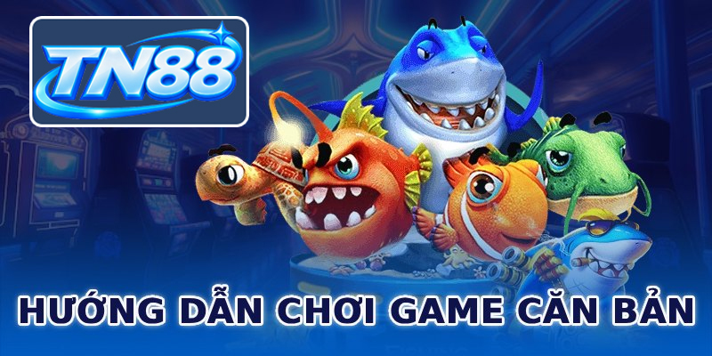 Hướng dẫn chơi game căn bản