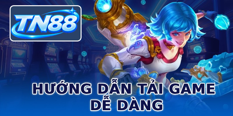 Hướng dẫn tải game dễ dàng