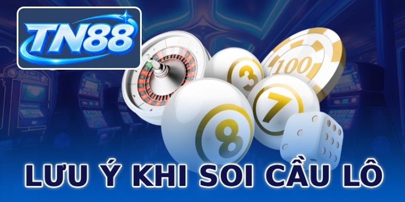 Lưu ý khi soi cầu lô