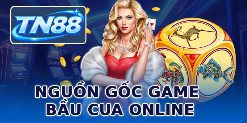 Nguồn gốc game bầu cua online