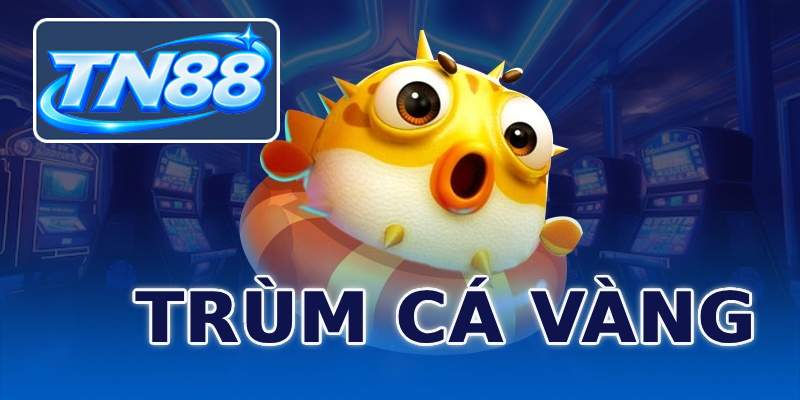 Trùm Cá Vàng ⭐️ Game Săn Cá Vui Nhộn, Đổi Thưởng Siêu To